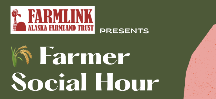 Farmer social Hour event hosted by the Alaska Farmlink, a program of the Alaska Farmland Trust